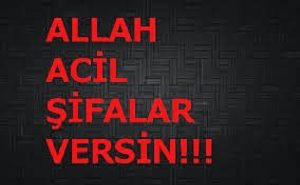 ŞİFALAR DİLERİZ